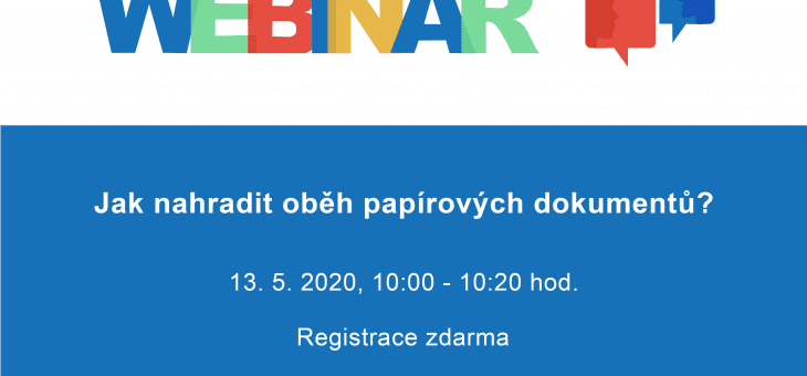 Pozvánka na webinář: Jak nahradit oběh papírových dokumentů? 13. 5. 2020