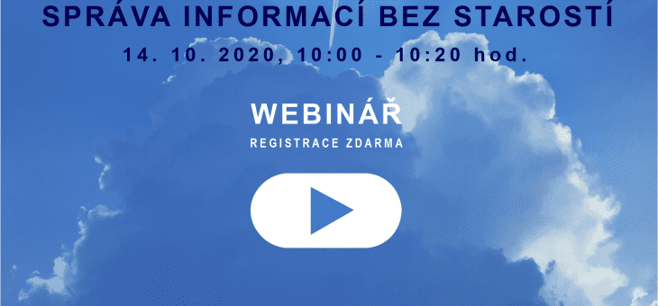 Webinář: Správa informací bez starostí, 14. 10. 2020, 10.00 – 10.20 hod.