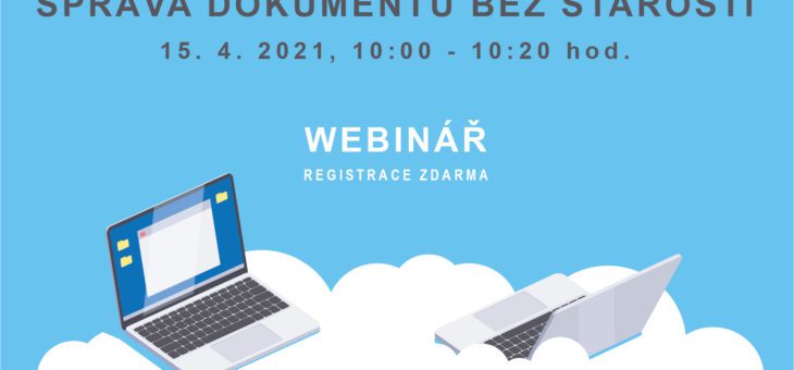 Webinář: Správa dokumentů bez starostí, 15. 4. 2021, 10:00 – 10:20