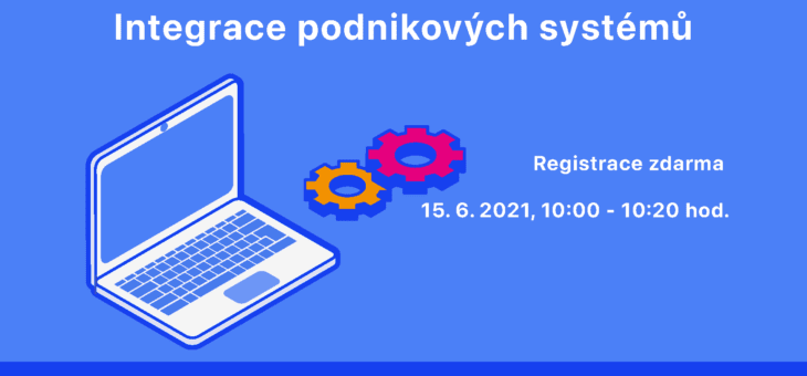 Webinar: Integration of Enterprise Systems, 15. 6. 2021, 10:00 – 10:20
