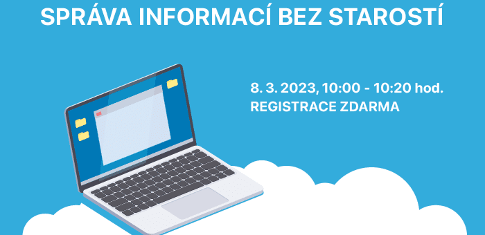 Webinář: Správa informací bez starostí, 8. 3. 2023, 10:00 – 10:20