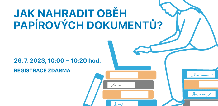 Webinář: Jak nahradit oběh papírových dokumentů?, 26. 7. 2023, 10:00 – 10:20